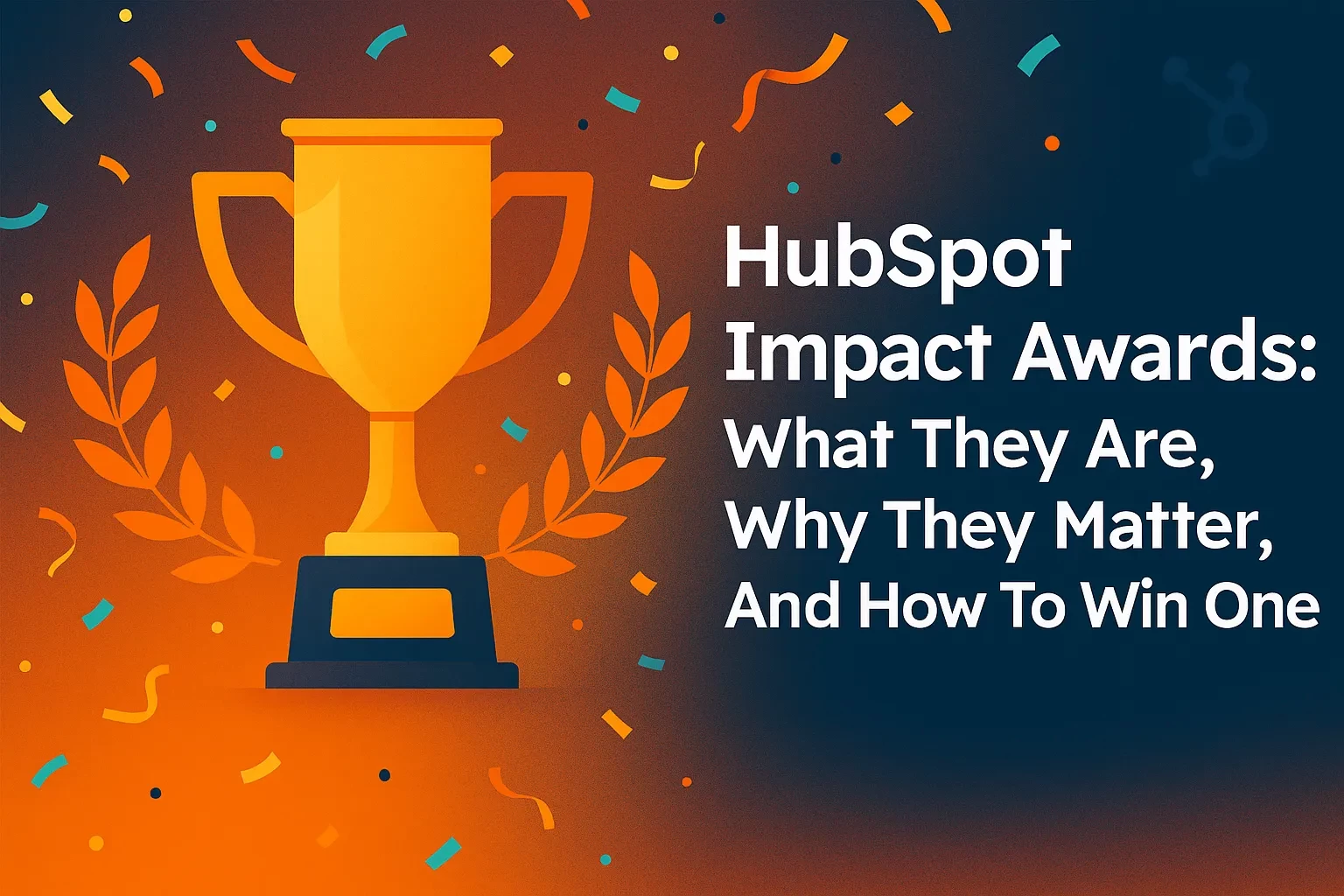 HubSpot Impact Awards: What They Are, Why They Matter, And How To Win One