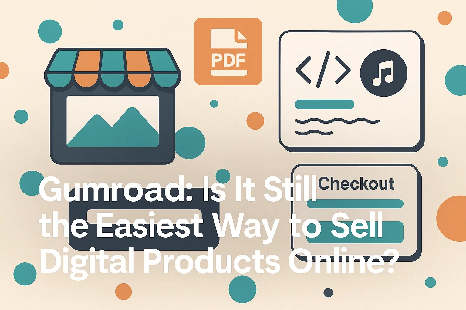 Gumroad: Is It Still the Easiest Way to Sell Digital Products Online?